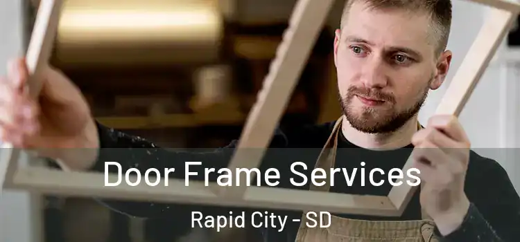 Door Frame Services Rapid City - SD