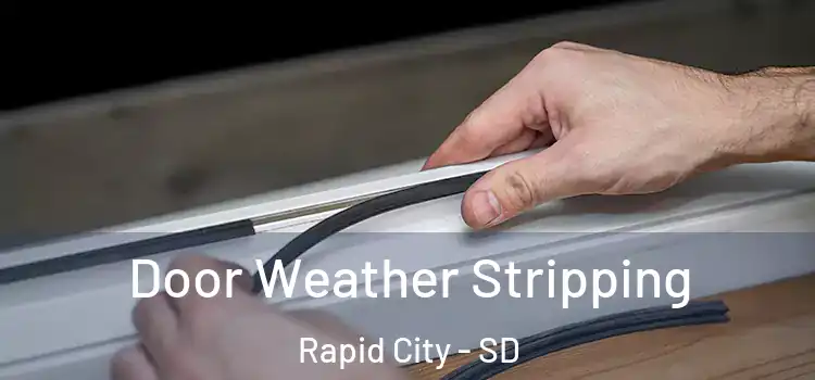Door Weather Stripping Rapid City - SD