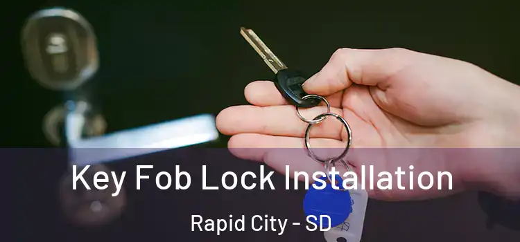  Key Fob Lock Installation Rapid City - SD