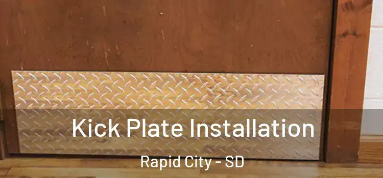 Kick Plate Installation Rapid City - SD