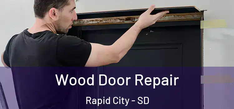  Wood Door Repair Rapid City - SD